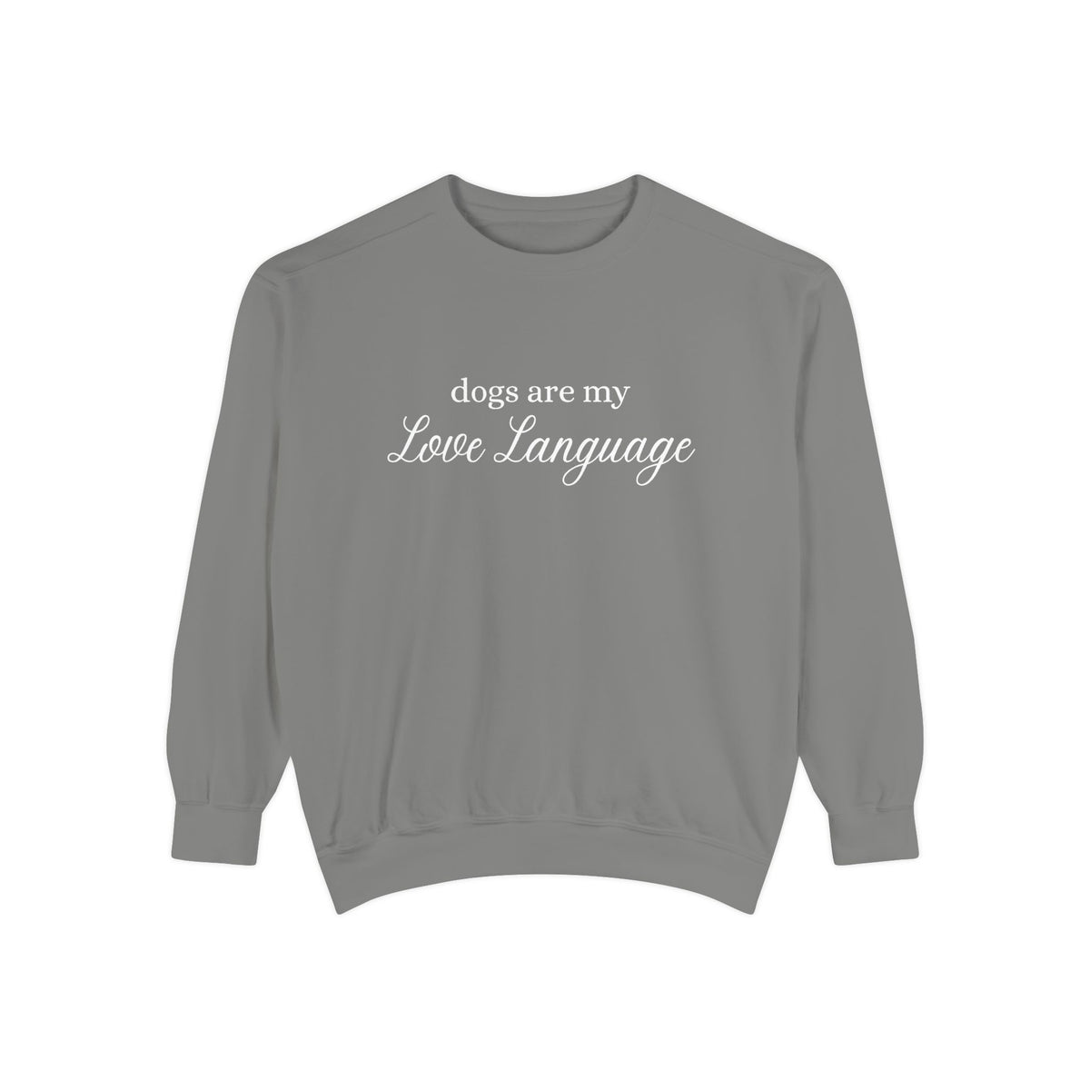 Dogs Are My Love Language Comfort Colors Crewneck Sweatshirt