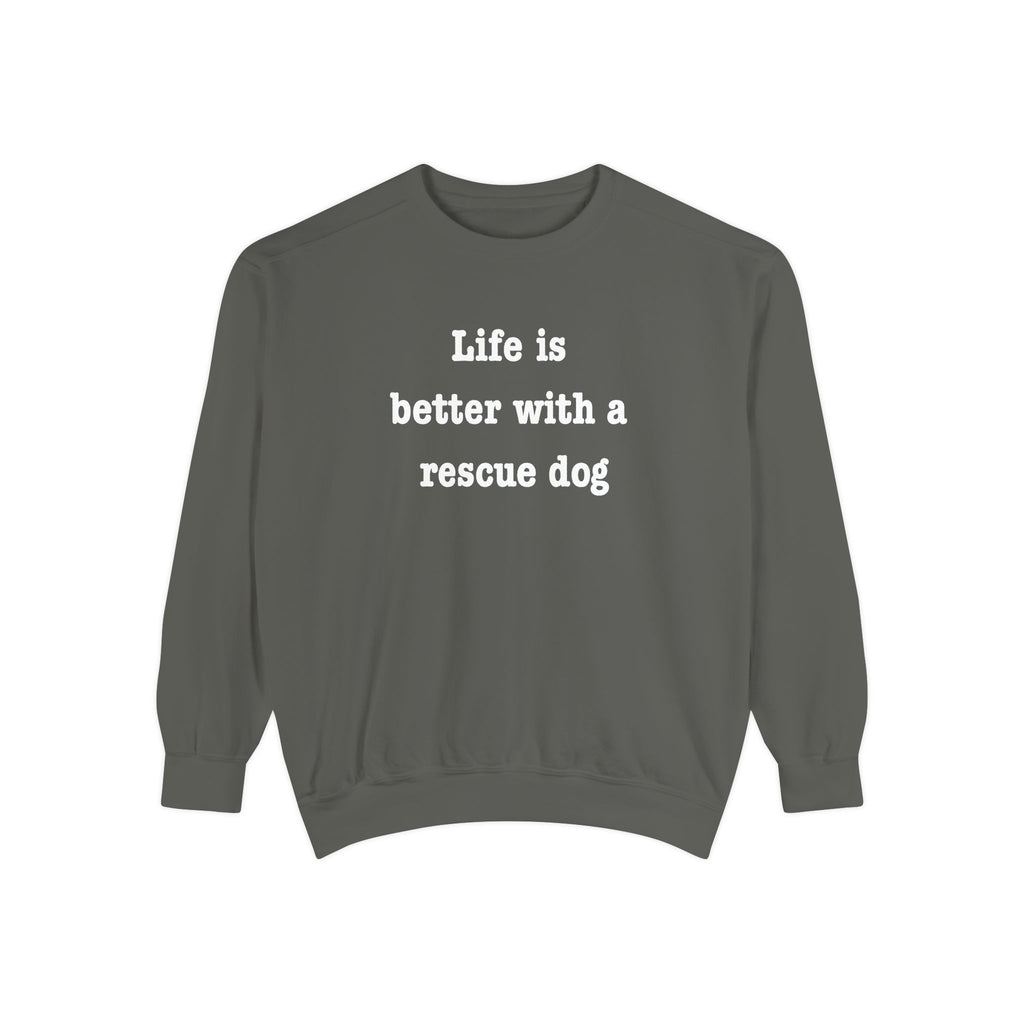 Life Is Better With a Rescue Dog Crewneck Sweatshirt | Comfort Colors 1566