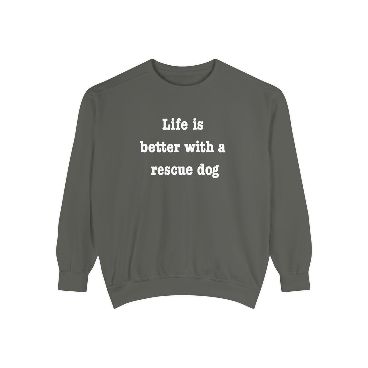 Life Is Better With a Rescue Dog Crewneck Sweatshirt | Comfort Colors 1566